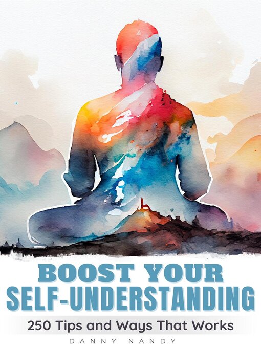 Title details for Boost Your Self Understanding--250 Tips and Ways That Works by Danny Nandy - Available